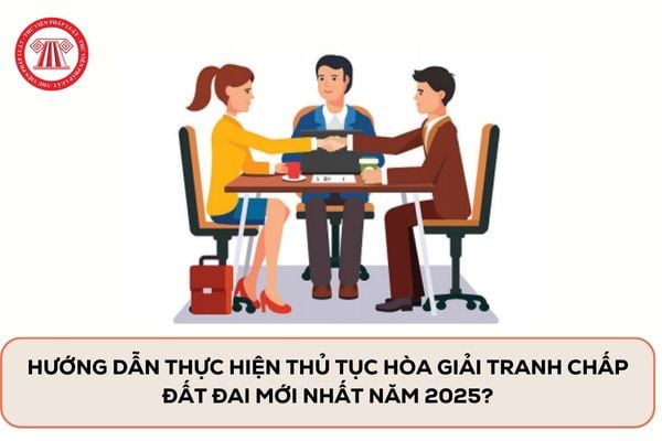Các bước hòa giải tranh chấp đất đai chi tiết (2025)
