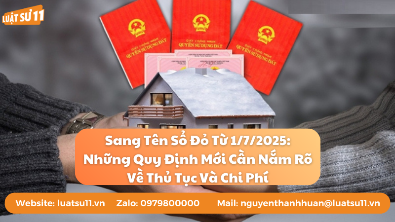 Sang Tên Sổ Đỏ Từ 1/7/2025: Những Quy Định Mới Cần Nắm Rõ Về Thủ Tục Và Chi Phí