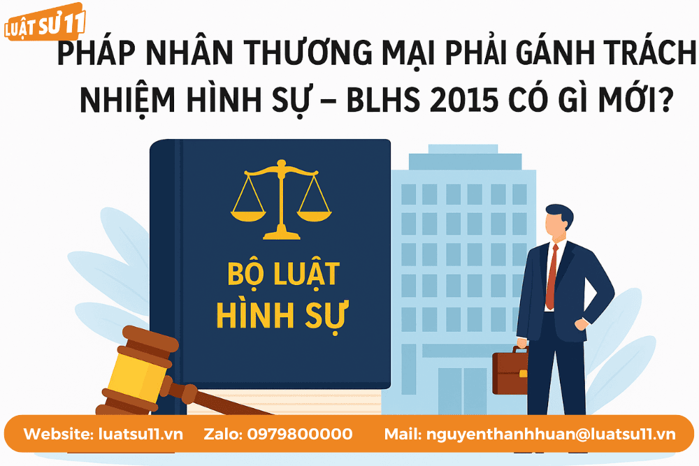 Điểm mới nổi bật của BLHS 2015 về trách nhiệm hình sự của pháp nhân thương mại