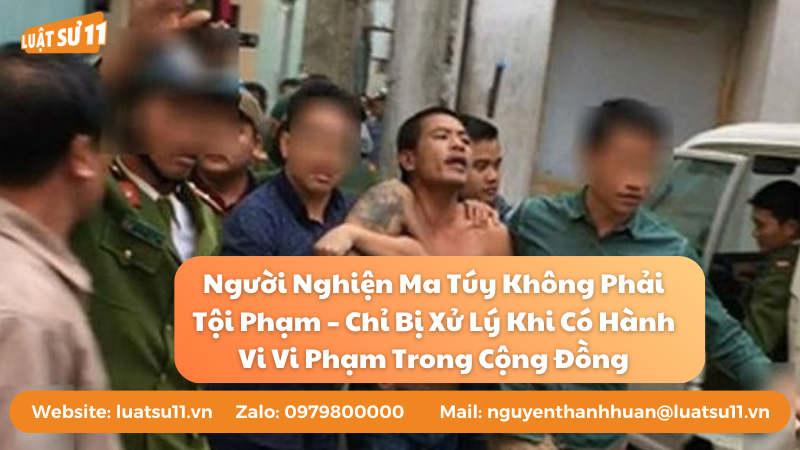Người Nghiện Ma Túy Không Phải Tội Phạm – Chỉ Bị Xử Lý Khi Có Hành Vi Vi Phạm Trong Cộng Đồng