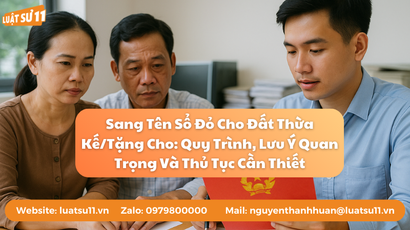 Sang Tên Sổ Đỏ Cho Đất Thừa Kế/Tặng Cho: Quy Trình, Lưu Ý Quan Trọng Và Thủ Tục Cần Thiết