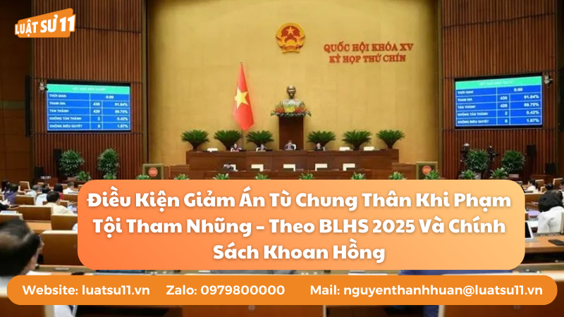 Điều Kiện Giảm Án Tù Chung Thân Khi Phạm Tội Tham Nhũng – Theo BLHS 2025 Và Chính Sách Khoan Hồng