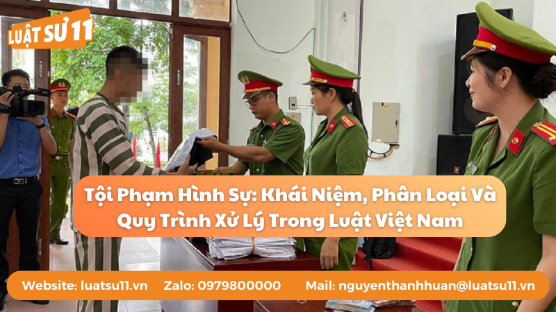 Tội Phạm Hình Sự: Khái Niệm, Phân Loại Và Quy Trình Xử Lý Trong Luật Việt Nam