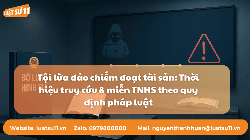 Tội lừa đảo chiếm đoạt tài sản: Thời hiệu truy cứu & miễn TNHS theo quy định pháp luật