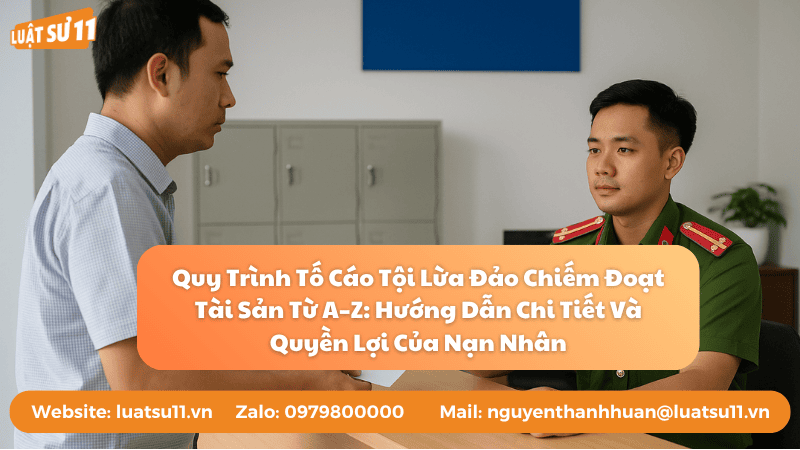 Quy Trình Tố Cáo Tội Lừa Đảo Chiếm Đoạt Tài Sản Từ A–Z Hướng Dẫn Chi Tiết Và Quyền Lợi Của Nạn Nhân