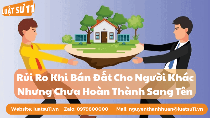 Rủi Ro Khi Bán Đất Cho Người Khác Nhưng Chưa Hoàn Thành Sang Tên