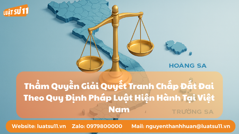 Thẩm Quyền Giải Quyết Tranh Chấp Đất Đai Theo Quy Định Pháp Luật Hiện Hành Tại Việt Nam
