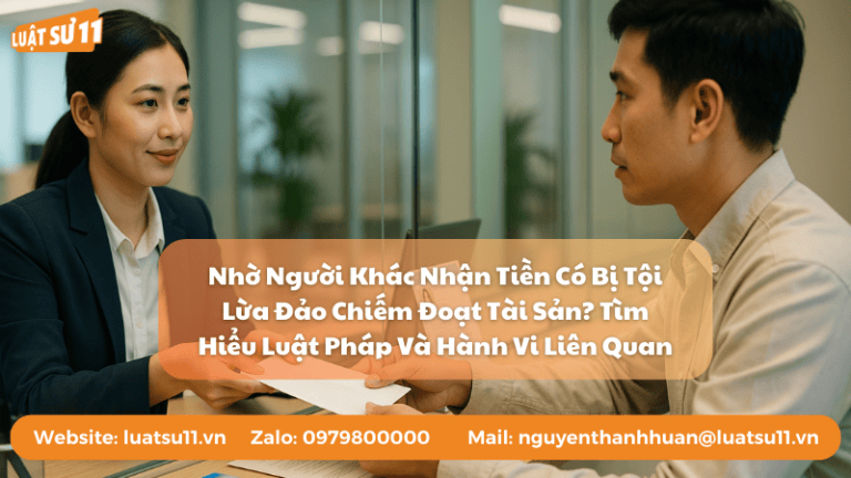 Nhờ Người Khác Nhận Tiền Có Bị Tội Lừa Đảo Chiếm Đoạt Tài Sản Tìm Hiểu Luật Pháp Và Hành Vi Liên Quan