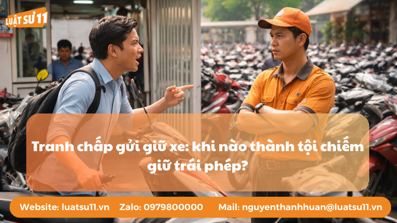 Tranh chấp gửi giữ xe: khi nào thành tội chiếm giữ trái phép?