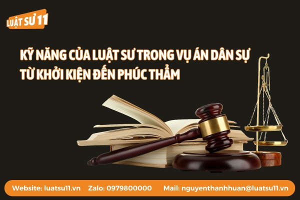 Tổng quan hệ thống kỹ năng của luật sư trong vụ án dân sự theo từng giai đoạn tố tụng