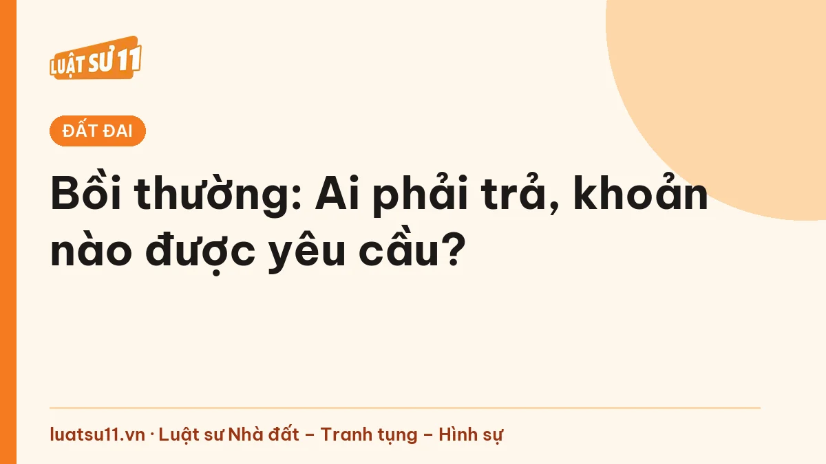 Bồi thường: Ai phải trả, khoản nào được yêu cầu?