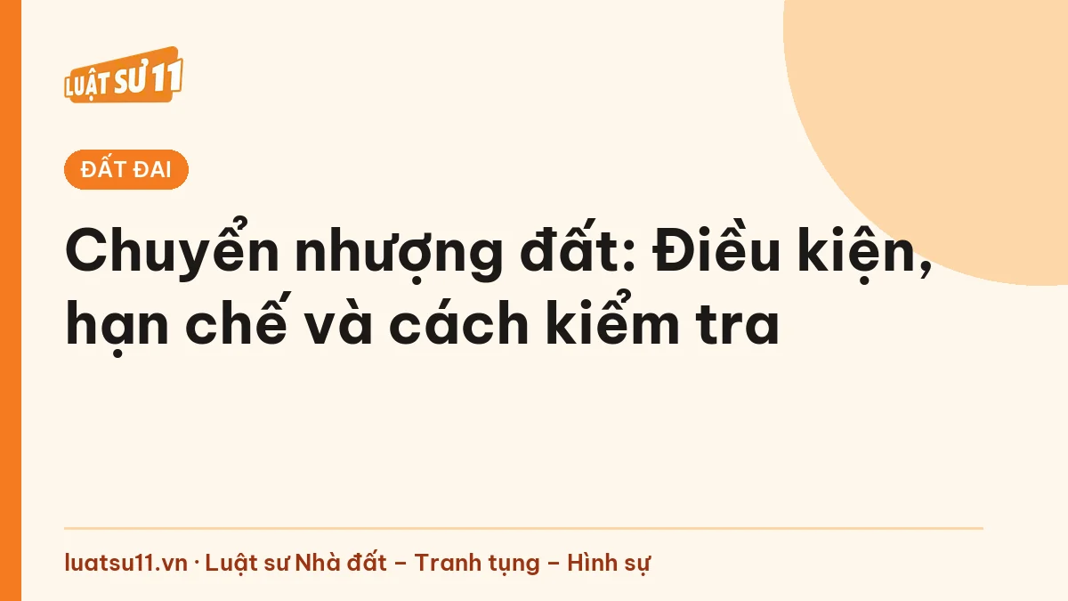 Chuyển nhượng đất: Điều kiện, hạn chế và cách kiểm tra