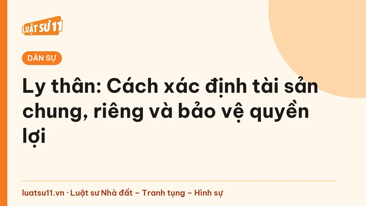 Ly thân: Cách xác định tài sản chung, riêng và bảo vệ quyền lợi